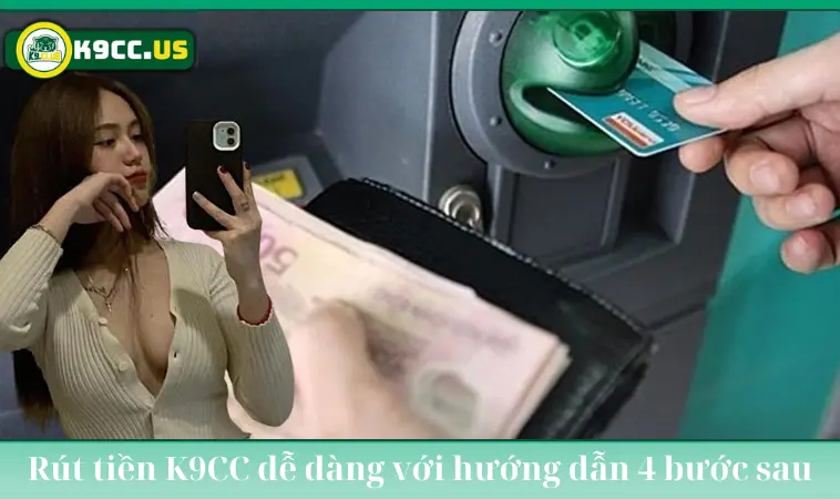 Rút tiền K9CC dễ dàng với hướng dẫn 4 bước sau Rút tiền K9CC dễ dàng với hướng dẫn 4 bước sau