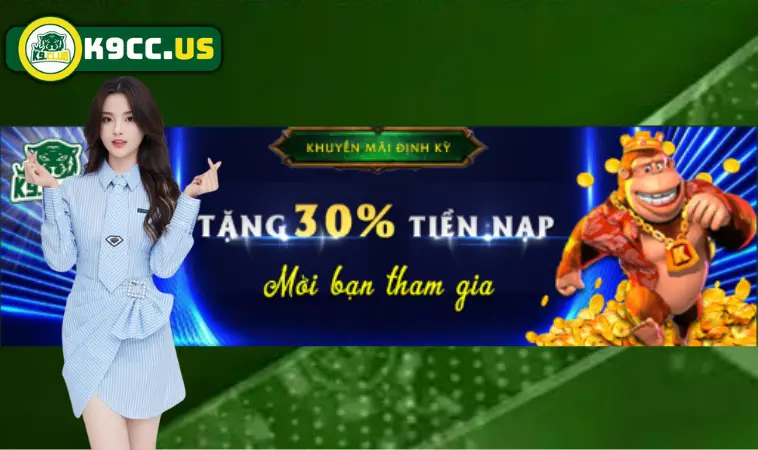 Tặng 30% tiền nạp cho cược thủ vào K9CC ngay hôm nay Tặng 30% tiền nạp cho cược thủ vào K9CC ngay hôm nay