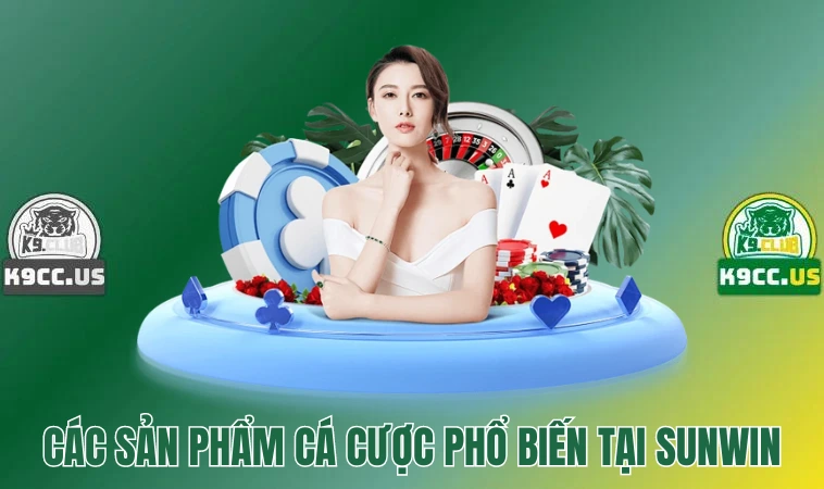 Sunwin - Thương Hiệu Game Cá Cược Đứng Đầu Thị Trường 3 Các sản phẩm cá cược phổ biến tại Sunwin