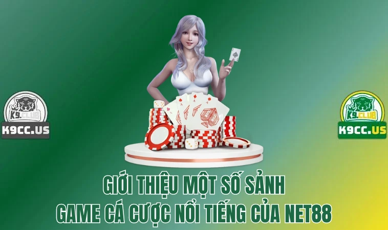 Net88 - Sân Chơi Sở Hữu Các Siêu Phẩm Đổi Thưởng Thú Vị 3 Giới thiệu một số sảnh game cá cược nổi tiếng của Net88