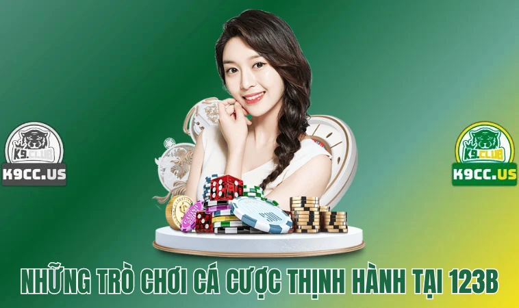 123B - Sân Chơi Cá Cược Online Đỉnh Cao Cho Bet thủ 3 Những trò chơi cá cược thịnh hành tại 123B