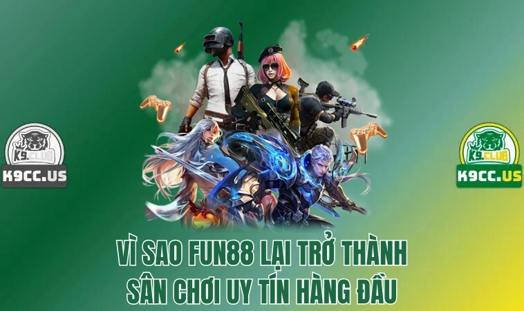 Fun88 - Sân Chơi Đổi Thưởng Cá Độ Uy Tín Nhất Thị Trường 3 Vì sao Fun88 lại trở thành sân chơi uy tín hàng đầu